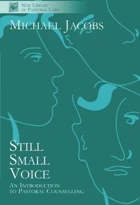 Still Small Voice : Introduction pratique au conseil dans les milieux pastoraux et autres - Still Small Voice: Practical Introduction to Counselling in Pastoral and Other Settings