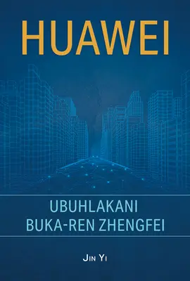 Huawei : le génie de Ren Zhengfei (édition zoulou) - Huawei: The Genius of Ren Zhengfei (Zulu Edition)