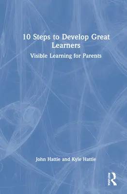 10 étapes pour développer de grands apprenants : L'apprentissage visible pour les parents - 10 Steps to Develop Great Learners: Visible Learning for Parents