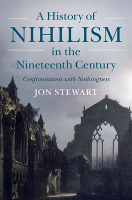 Une histoire du nihilisme au XIXe siècle : Confrontations avec le néant - A History of Nihilism in the Nineteenth Century: Confrontations with Nothingness