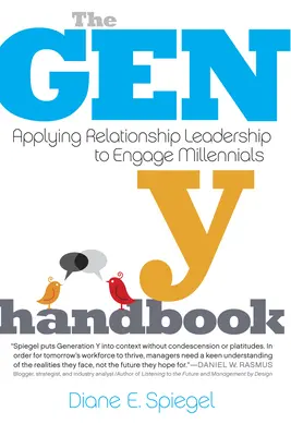 Le manuel de la génération Y : Appliquer le leadership relationnel pour engager les Millennials - The Gen Y Handbook: Applying Relationship Leadership to Engage Millennials