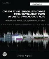 Techniques de séquençage créatif pour la production musicale - Guide pratique pour Pro Tools, Logic, Digital Performer et Cubase - Creative Sequencing Techniques for Music Production - A Practical Guide to Pro Tools, Logic, Digital Performer, and Cubase