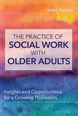 Pratique du travail social auprès des personnes âgées - Perspectives et opportunités pour une profession en pleine croissance - Practice of Social Work with Older Adults - Insights and Opportunities for a Growing Profession