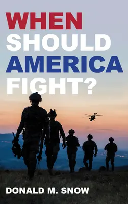 Quand l'Amérique doit-elle se battre ? - When Should America Fight?