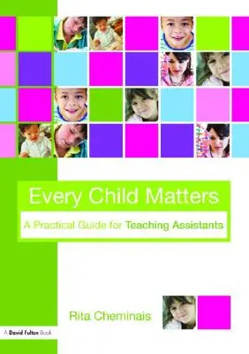 Chaque enfant compte : Un guide pratique pour les assistants d'enseignement - Every Child Matters: A Practical Guide for Teaching Assistants