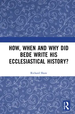 Comment, quand et pourquoi Bède a-t-il écrit son histoire ecclésiastique ? - How, When and Why did Bede Write his Ecclesiastical History?