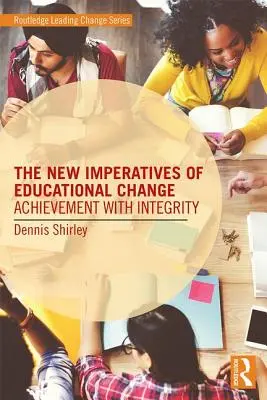 Les nouveaux impératifs du changement éducatif : Réussir dans l'intégrité - The New Imperatives of Educational Change: Achievement with Integrity