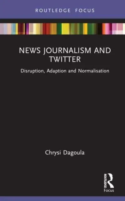 Journalisme d'information et Twitter : Perturbation, adaptation et normalisation - News Journalism and Twitter: Disruption, Adaption and Normalisation