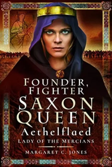 Fondatrice, combattante, reine saxonne : Aethelflaed, Dame des Merciens - Founder, Fighter, Saxon Queen: Aethelflaed, Lady of the Mercians