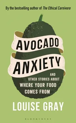 L'anxiété de l'avocat : Et autres histoires sur l'origine de votre nourriture - Avocado Anxiety: And Other Stories about Where Your Food Comes from