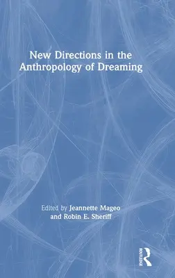 Nouvelles orientations dans l'anthropologie du rêve - New Directions in the Anthropology of Dreaming