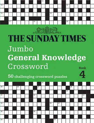 The Sunday Times Jumbo General Knowledge Crossword Book 4 : 50 grilles de mots croisés stimulantes - The Sunday Times Jumbo General Knowledge Crossword Book 4: 50 Challenging Crossword Puzzles