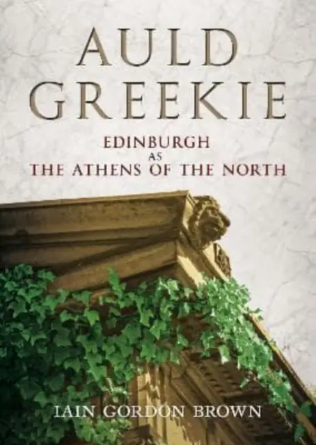 Auld Greekie - Édimbourg, l'Athènes du Nord - Auld Greekie - Edinburgh as The Athens of the North