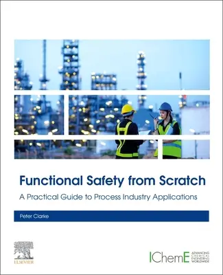 La sécurité fonctionnelle à partir de zéro : Un guide pratique pour les applications dans l'industrie de transformation - Functional Safety from Scratch: A Practical Guide to Process Industry Applications