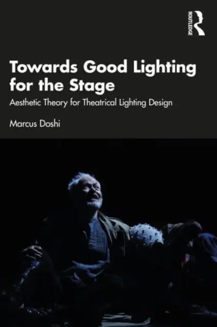 Vers un bon éclairage pour la scène : Théorie esthétique pour la conception d'éclairages théâtraux - Towards Good Lighting for the Stage: Aesthetic Theory for Theatrical Lighting Design