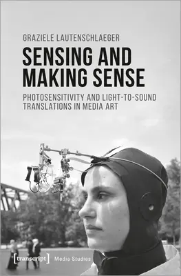 Sensing and Making Sense : Photosensibilité et traduction de la lumière en sons dans les arts médiatiques - Sensing and Making Sense: Photosensitivity and Light-To-Sound Translations in Media Art