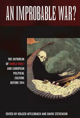 Une guerre improbable ? L'éclatement de la Première Guerre mondiale et la culture politique européenne avant 1914 - An Improbable War?: The Outbreak of World War I and European Political Culture Before 1914