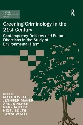 L'écologisation de la criminologie au 21e siècle : Débats contemporains et orientations futures dans l'étude des atteintes à l'environnement - Greening Criminology in the 21st Century: Contemporary Debates and Future Directions in the Study of Environmental Harm