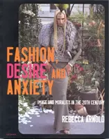 Mode, désir et angoisse - Image et morale au XXe siècle - Fashion, Desire and Anxiety - Image and Morality in the Twentieth Century