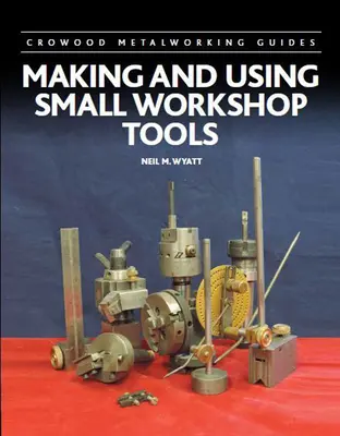 Fabrication et utilisation de petits outils d'atelier - Making and Using Small Workshop Tools