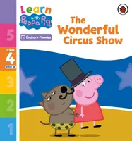 Apprendre avec Peppa Niveau 4 Livre 18 - Le merveilleux spectacle du cirque (Lecteur Phonétique) - Learn with Peppa Phonics Level 4 Book 18 - The Wonderful Circus Show (Phonics Reader)