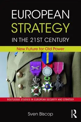La stratégie européenne au XXIe siècle : Un nouvel avenir pour une ancienne puissance - European Strategy in the 21st Century: New Future for Old Power
