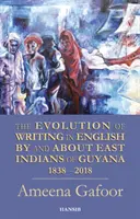 Évolution de l'écriture en anglais par et sur les Indiens de Guyane 1838-2018 - Evolution Of Writing In English By And About East Indians Of Guyana 1838-2018