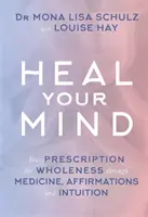 Heal Your Mind - Your Prescription for Wholeness through Medicine, Affirmations and Intuition (Guérissez votre esprit - Votre ordonnance pour la plénitude grâce à la médecine, aux affirmations et à l'intuition) - Heal Your Mind - Your Prescription for Wholeness through Medicine, Affirmations and Intuition