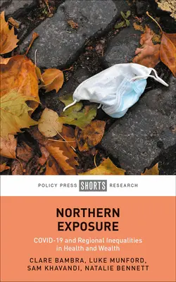 L'exposition au Nord : Le Covid-19 et les inégalités régionales en matière de santé et de richesse - Northern Exposure: Covid-19 and Regional Inequalities in Health and Wealth