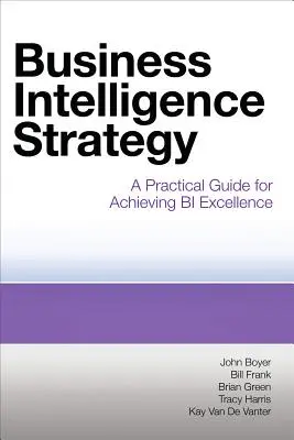 Stratégie de veille stratégique : Un guide pratique pour atteindre l'excellence en matière de BI - Business Intelligence Strategy: A Practical Guide for Achieving BI Excellence