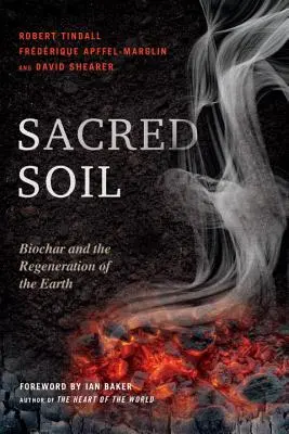 Le sol sacré : le biochar et la régénération de la terre - Sacred Soil: Biochar and the Regeneration of the Earth