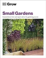 Cultiver de petits jardins - Savoir-faire essentiel et conseils d'experts pour réussir son jardinage - Grow Small Gardens - Essential Know-how and Expert Advice for Gardening Success