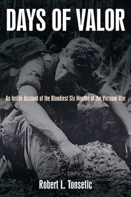 Jours de bravoure : Le récit des six mois les plus sanglants de la guerre du Viêt Nam - Days of Valor: An Inside Account of the Bloodiest Six Months of the Vietnam War