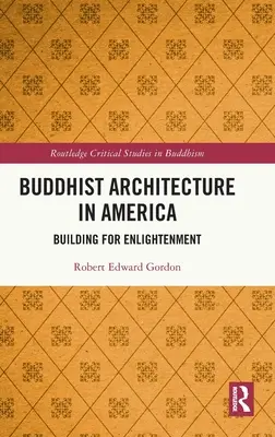 L'architecture bouddhiste en Amérique : Construire pour l'illumination - Buddhist Architecture in America: Building for Enlightenment