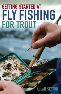 S'initier à la pêche à la truite à la mouche - Getting Started at Fly Fishing for Trout