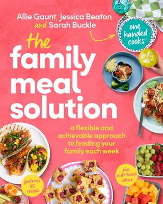 La solution des repas en famille : Une approche flexible et réalisable pour nourrir votre famille chaque semaine - The Family Meal Solution: A Flexible and Achievable Approach to Feeding Your Family Each Week