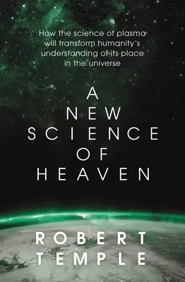 Une nouvelle science du ciel : comment la nouvelle science de la physique des plasmas éclaire l'expérience spirituelle - A New Science of Heaven: How the New Science of Plasma Physics Is Shedding Light on Spiritual Experience