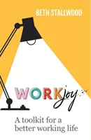 WorkJoy : Une boîte à outils pour une meilleure vie professionnelle - WorkJoy: A Toolkit for a Better Working Life