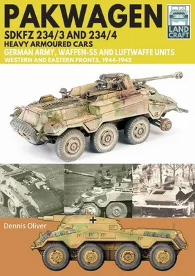 Véhicules blindés lourds Pakwagen Sdkfz 234/3 et 234/4 : Unités allemandes de l'armée, de la Waffen-SS et de la Luftwaffe - Fronts occidental et oriental, 1944-1945 - Pakwagen Sdkfz 234/3 and 234/4 Heavy Armoured Cars: German Army, Waffen-SS and Luftwaffe Units - Western and Eastern Fronts, 1944-1945