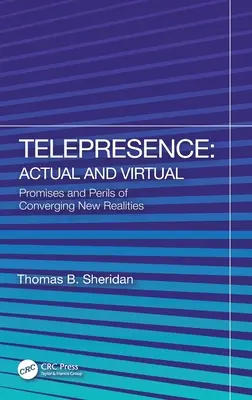 Téléprésence : Réelle et virtuelle : les promesses et les dangers des nouvelles réalités convergentes - Telepresence: Actual and Virtual: Promises and Perils of Converging New Realities