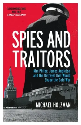 Espions et traîtres - Kim Philby, James Angleton et la trahison qui allait façonner la guerre froide - Spies and Traitors - Kim Philby, James Angleton and the Betrayal that Would Shape the Cold War