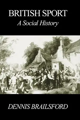 Le sport britannique : Une histoire sociale - British Sport: A Social History