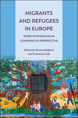Migrants et réfugiés en Europe : L'intégration professionnelle dans une perspective comparative - Migrants and Refugees in Europe: Work Integration in Comparative Perspective