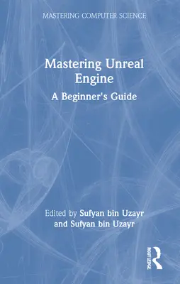 Maîtriser Unreal Engine : Guide du débutant - Mastering Unreal Engine: A Beginner's Guide