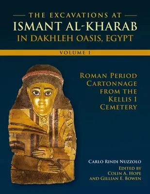 Les fouilles d'Ismant Al-Kharab : Volume 1 - Cartonnage de la période romaine du cimetière de Kellis 1 - The Excavations at Ismant Al-Kharab: Volume 1 - Roman Period Cartonnage from the Kellis 1 Cemetery