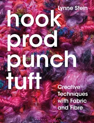 Hook, Prod, Punch, Tuft : Techniques créatives avec le tissu et les fibres - Hook, Prod, Punch, Tuft: Creative Techniques with Fabric and Fibre