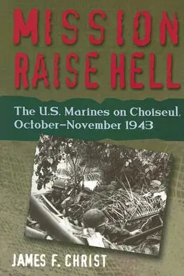 Mission Raise Hell - Les Marines américains sur Choiseul, octobre-novembre 1943 - Mission Raise Hell - The U.S. Marines on Choiseul, October-November 1943