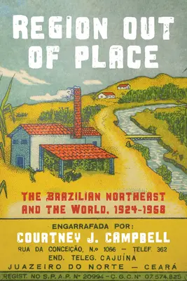 Une région hors du commun : Le Nordeste brésilien et le monde, 1924-1968 - Region Out of Place: The Brazilian Northeast and the World, 1924-1968