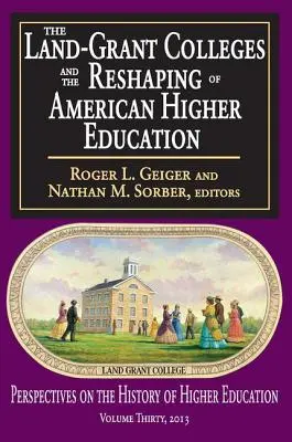 Les Land-Grant Colleges et le remodelage de l'enseignement supérieur américain - The Land-Grant Colleges and the Reshaping of American Higher Education