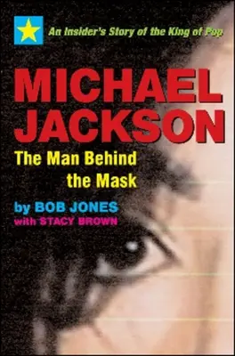 Michael Jackson : l'homme derrière le masque : L'histoire du roi de la pop racontée par un initié - Michael Jackson: The Man Behind the Mask: An Insider's Story of the King of Pop